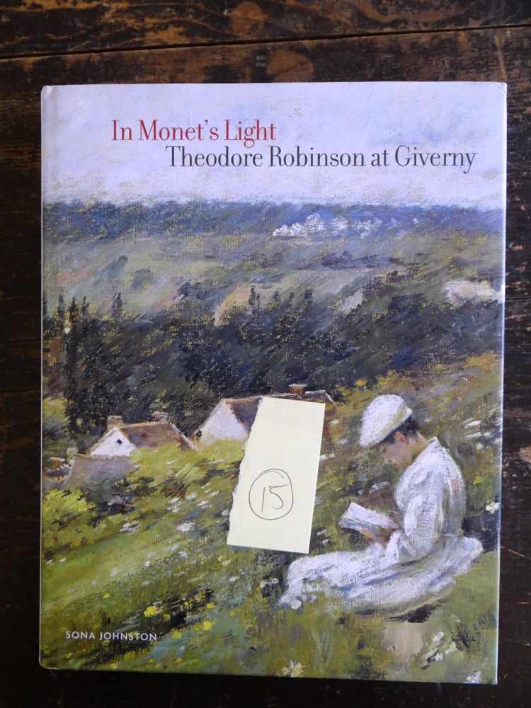 Johnston, Sona (with an essay by Paul Tucker) - In Monet's Light: Theodore Robinson at Giverny