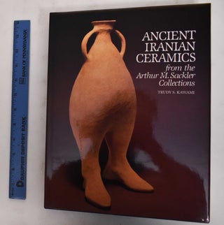 Item #100633 Ancient Iranian Ceramics from the Arthur M. Sackler Collections. Trudy S. Kawami