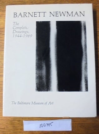 Item #100745 Barnett Newman: The Complete Drawings, 1944-1969. Brenda Richardson