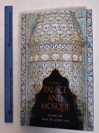Item #100984 Palace and Mosque: Islamic Art from the Victoria and Albert Museum. Tim Stanley