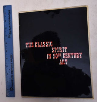Item #101093 The Classic Spirit in 20th Century Art: Painters and Sculptors From Brancusi and...