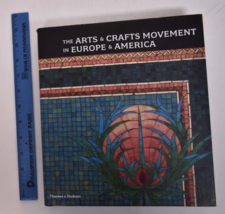 Item #101110 Arts and Crafts Movement in Europe and America: Design for the Modern World. Wendy...