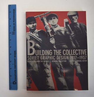 Item #101218 Building the Collective Soviet Graphic Design 1917-1937. Selections from the Merrill...