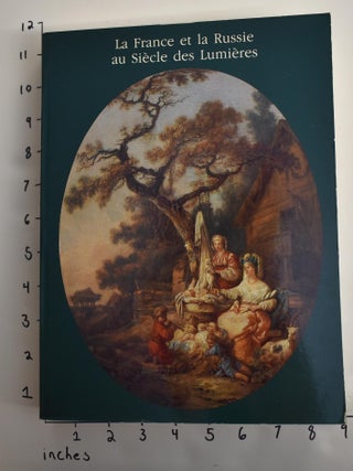 Item #101223 La France et la Russie au Siecle des Lumieres: Relations culturelles et artistiques...