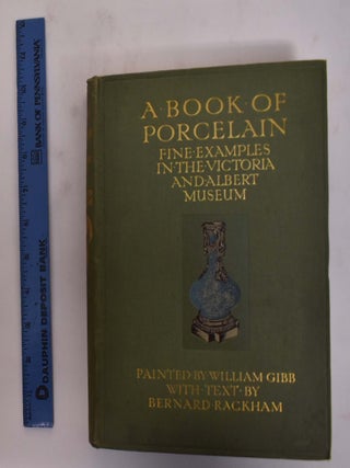 Item #101432 A Book of Porcelain. Fine Examples in the Victoria & Albert Museum, Painted By...