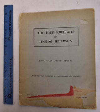 Item #1021 The Lost Portraits of Thomas Jefferson, Painted by Gilbert Stuart