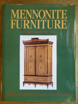 Item #102284 Mennonite Furniture. A Migrant Tradition, 1766 - 1910. Reinhild Kauenhoven Janzen,...