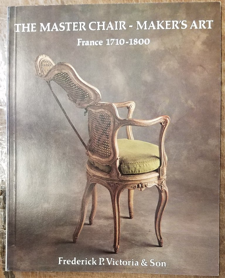 Item #102323 THE MASTER CHAIR-MAKER'S ART, FRANCE 1710-1800. Anthony G. Victoria.