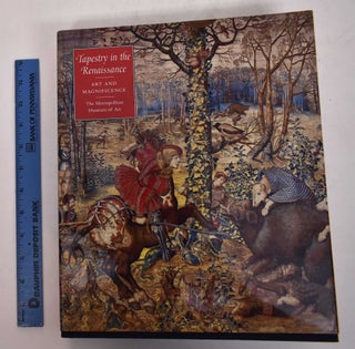 Item #102435 Tapestry in the Renaissance: Art and Magnificence. Thomas P. Campbell