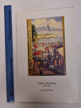 Item #102516 Frank S. Herrmann 1866-1942: A Separate Reality. Peter Hastings Falk