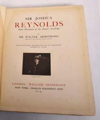 Sir Joshua Reynolds: First President of the Royal Academy, with Seventy-Eight Photogravures and Six Lithographic Facsimiles In Colour
