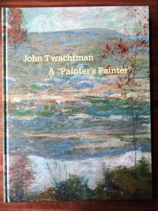Item #102673 John Twachtman: A "Painter's Painter" Lisa N. Peters