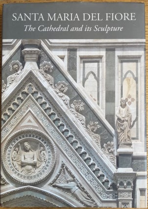 Item #102697 Santa Maria del Fiore: The Cathedral and Its Sculpture; Villa I Tatti. The Harvard...
