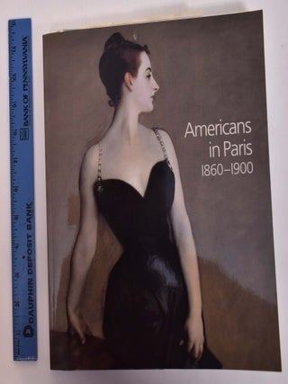 Item #102712 Americans In Paris 1860-1900. Kathleen Adler, Erica E. Hirshler, H. Barbara Weinberg