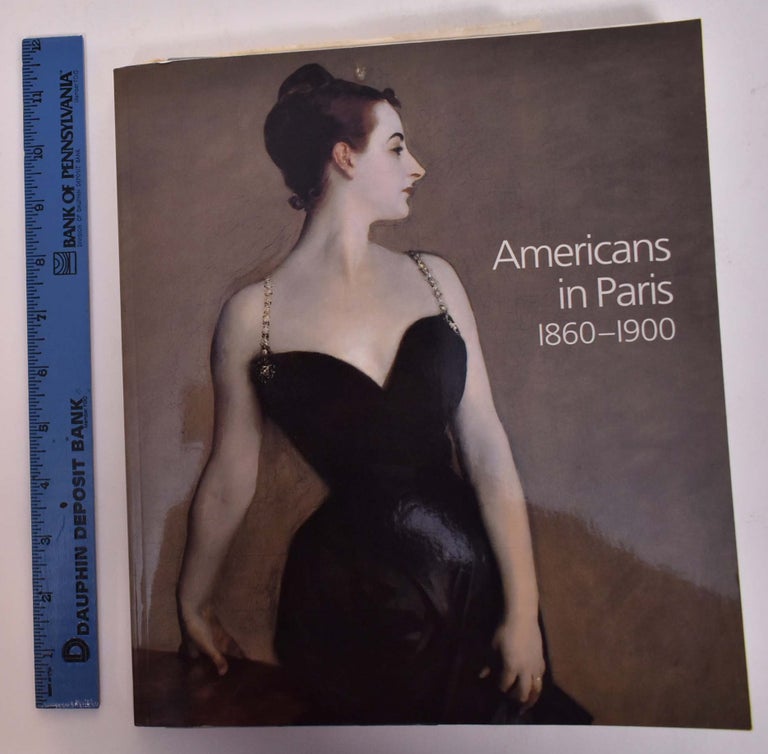 Item #102712 Americans In Paris 1860-1900. Kathleen Adler, Erica E. Hirshler, H. Barbara Weinberg.