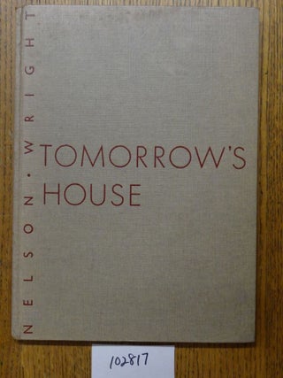 Item #102817 Tomorrow's House: How to Plan Your Post-War Home Now. George Nelson, Henry Wright