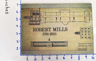 Item #102834 Robert Mills, Architect 1781-1855: An Unpublished Diary and Early Drawings, The...