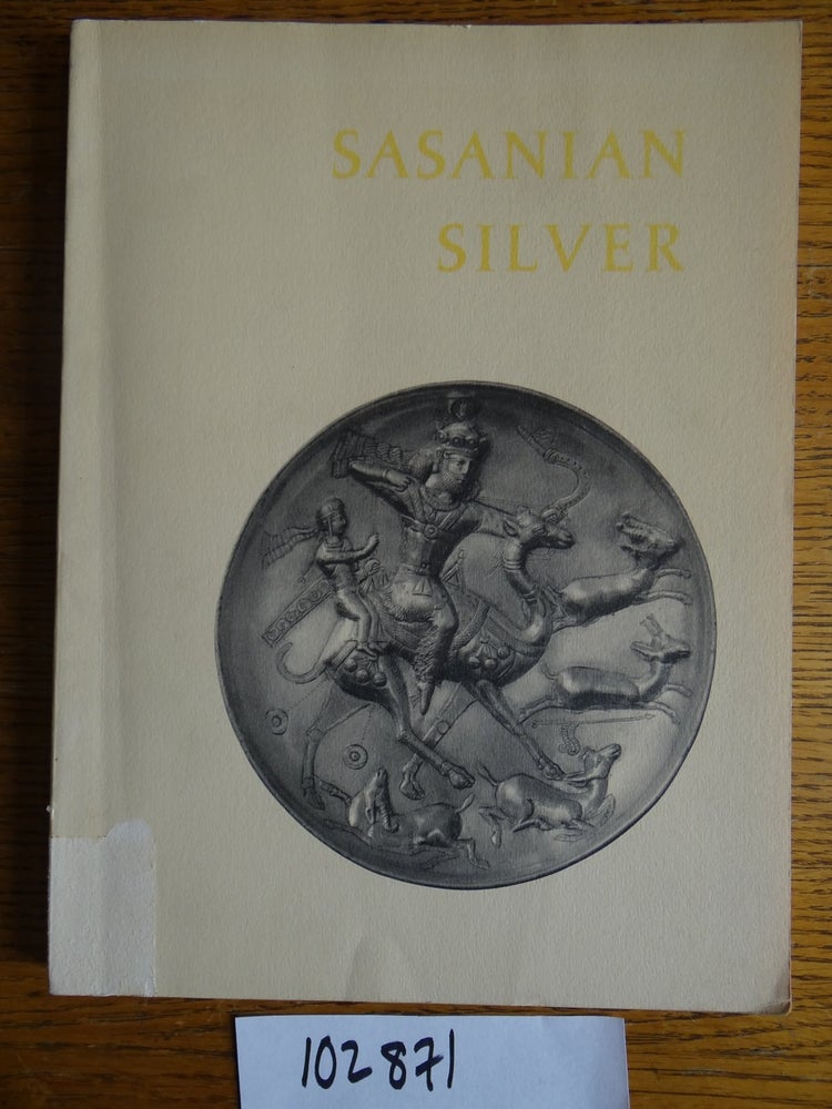 Item #102871 Sasanian Silver. Late Antique and Early Mediaeval Arts of Luxury from Iran. Charles H. Sawyer, Martha Carter, Oleg Grabar.