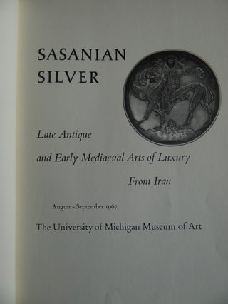 Sasanian Silver. Late Antique and Early Mediaeval Arts of Luxury from Iran