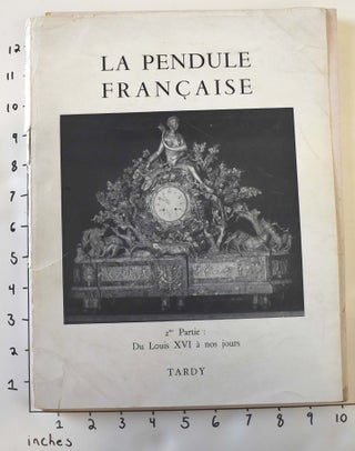 Item #103038 La Pendule Francaise Des Origines a Nos Jours : 2me Partie, Du Louis XVI a nos jours
