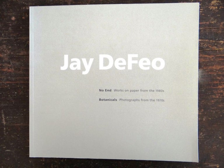 Item #103292 Jay DeFeo. No End: Works on Paper from the 1980s Botanicals: Photographs from the 1970s. Dana Miller, Anne Wilkes Tucker.