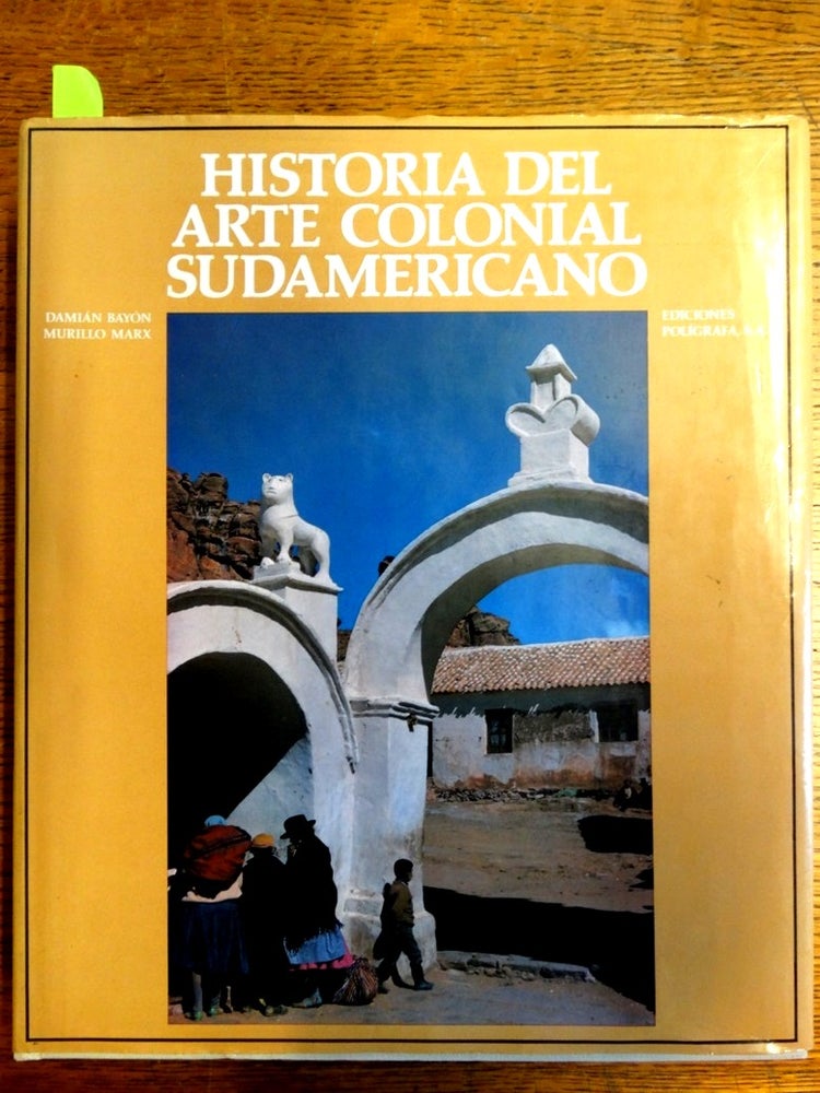 Item #103359 Historia del Arte Colonial Sudamericano: Sudamerica Hispana Y El Brasil. Damian Bayon, Murillo Marx.