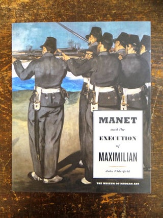 Item #103402 MANET and the Execution of Maximillian. John Elderfield