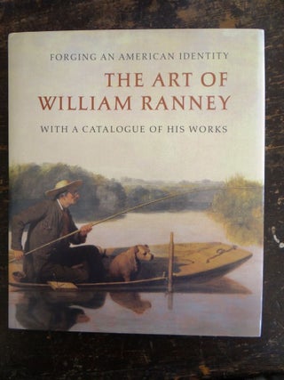 Item #103639 Forging an American Identity: The Art of William Ranney, With A Catalogue of His...
