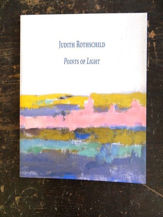 Item #103670 Judith Rothschild: Points of Light. Justin Spring