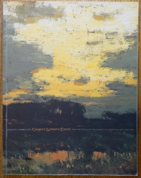 Item #103819 Intimate Landscapes: Charles Warren Eaton And The Tonalist Movement In American Art, 1880-1920 : Tonalism in American Painting. David A. Cleveland.