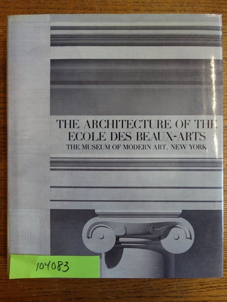Item #104083 The Architecture of The Ecole des Beaux-Arts. Arthur Drexler.