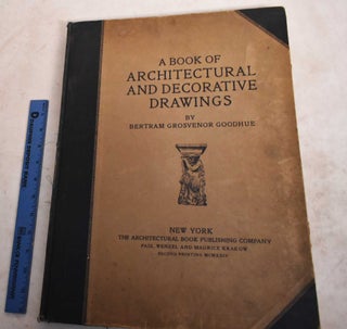 Item #104243 A BOOK OF ARCHITECTURAL AND DECORATIVE DRAWINGS. Bertram Grosvenor Goodhue