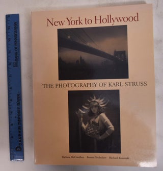 Item #104383 New York to Hollywood: The Photography of Karl Struss. Barbara McCandless, Bonnie...
