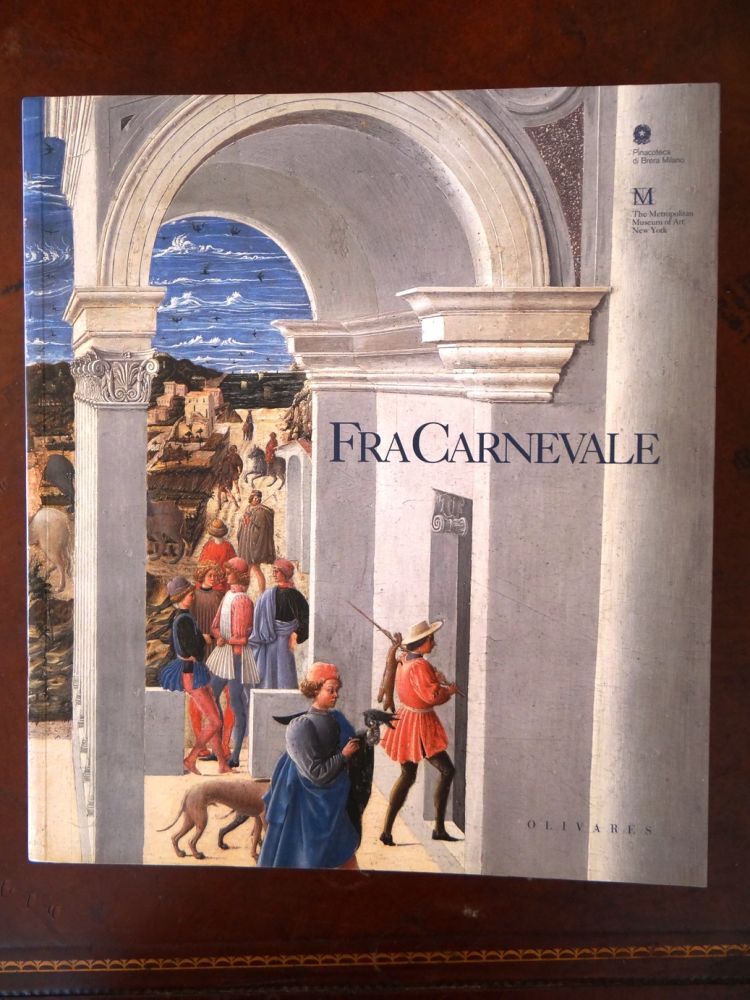 Fra Carnevale. Un Artista Rinascimentale da Filippo Lippi a Piero