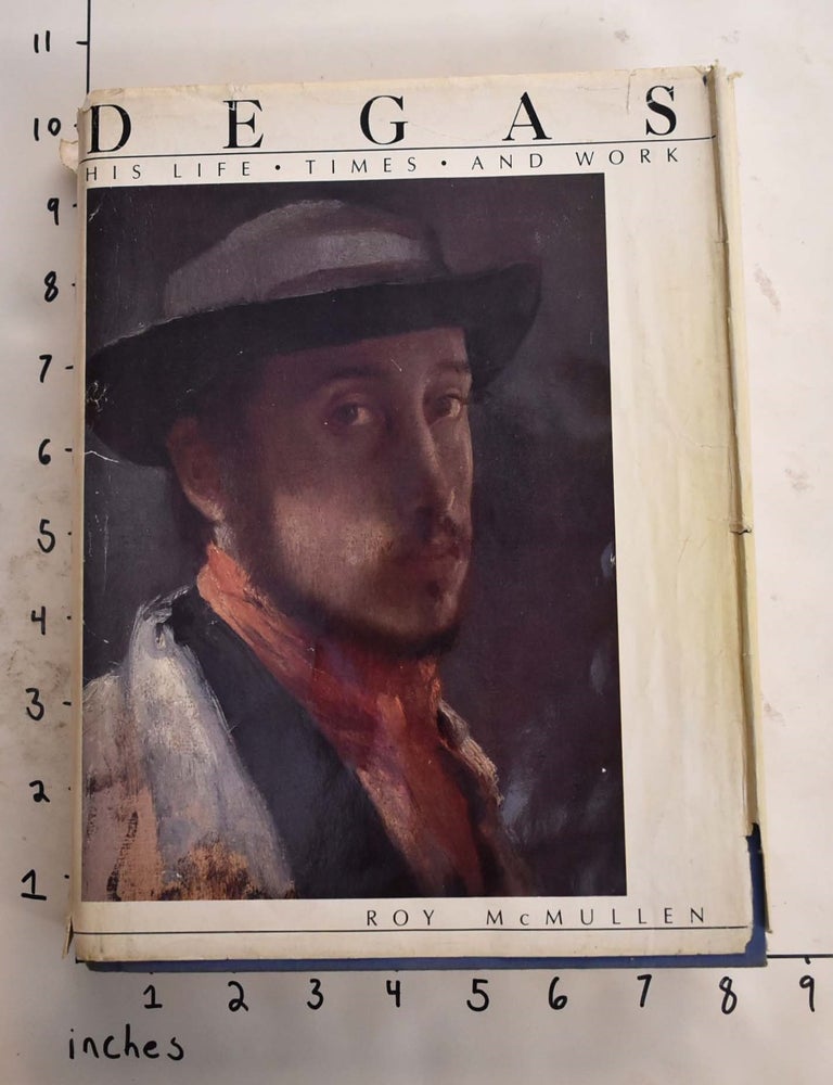 Item #104504 Degas: His Life, Times and Work. Roy McMullen.