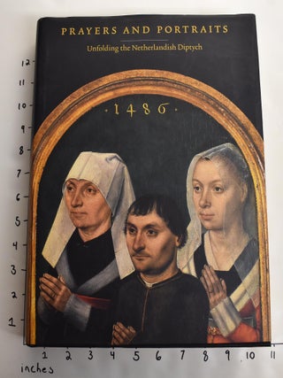 Item #104652 Prayers and Portraits: Unfolding the Netherlandish Diptych. John Oliver Hand,...