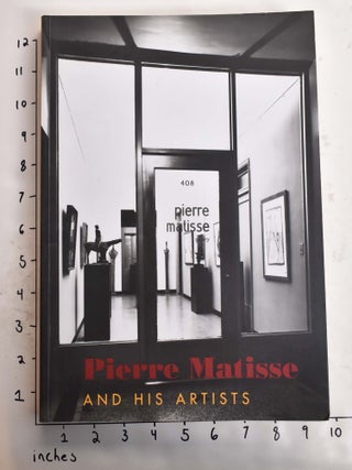 Item #104709 Pierre Matisse and His Artists. William M. Griswold, Alessandra Carnielli, Jennifer...