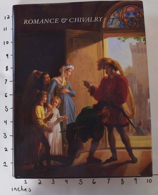 Item #104857 Romance & Chivalry: History and Literature Reflected in Early Nineteenth-Century...