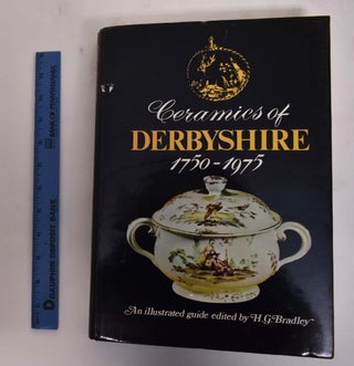 Item #104935 Ceramics of Derbyshire 1750-1975: An Illustrated Guide. H. G. Bradley