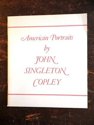 Item #1050 American Portraits by John Singleton Copley. Stuart P. Feld