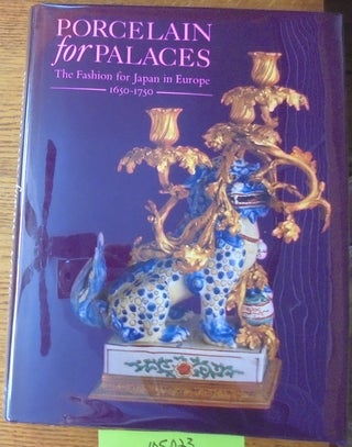 Item #105023 Porcelain For Palaces: The Fashion for Japan in Europe, 1650-1750. John Ayers