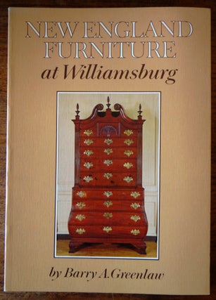 Item #105033 New England Furniture at Williamsburg. Barry A. Greenlaw