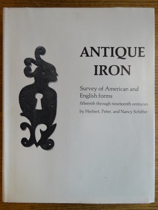 Item #105213 Antique Iron: Survey of American and English Forms, Fifteenth through Nineteenth...