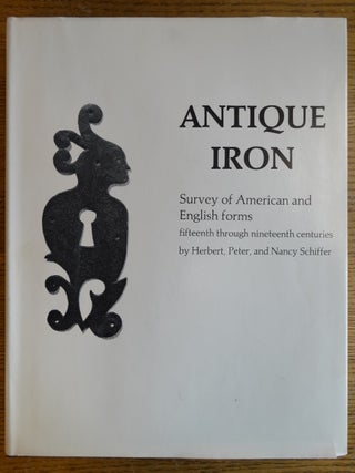 Item #105213 Antique Iron: Survey of American and English Forms, Fifteenth through Nineteenth...