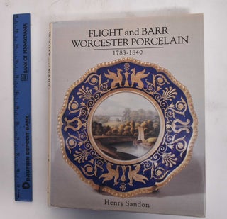 Item #105249 Flight and Barr Worcester Porcelain, 1783-1840. Henry Sandon