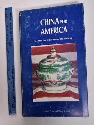 Item #105313 China for America: Export Porcelain of the 18th and 19th Centuries. Herbert...