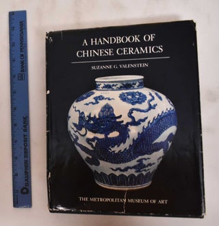 Item #105462 A Handbook of Chinese Ceramics. Suzanne G. Valenstein