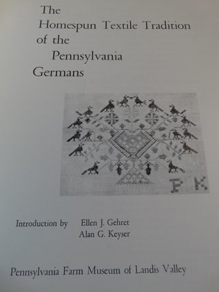The Homespun Textile Tradition of the Pennsylvania Germans: An exhibit of the work of spinners, weavers, dyers
