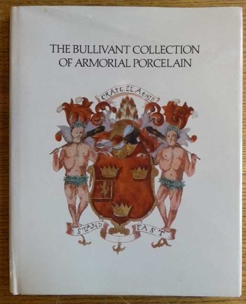 Item #105630 The Bullivant Collection of Armorial Porcelain Offered by Direction of the Executors of the Late Cecil H. Bullivant