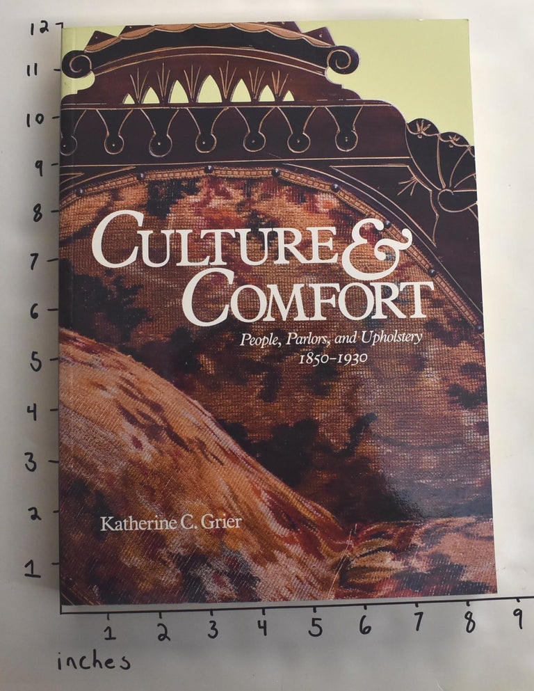 Item #105711 Culture & Comfort: People, Parlors, and Upholstery, 1850-1930. Katherine C. Grier.